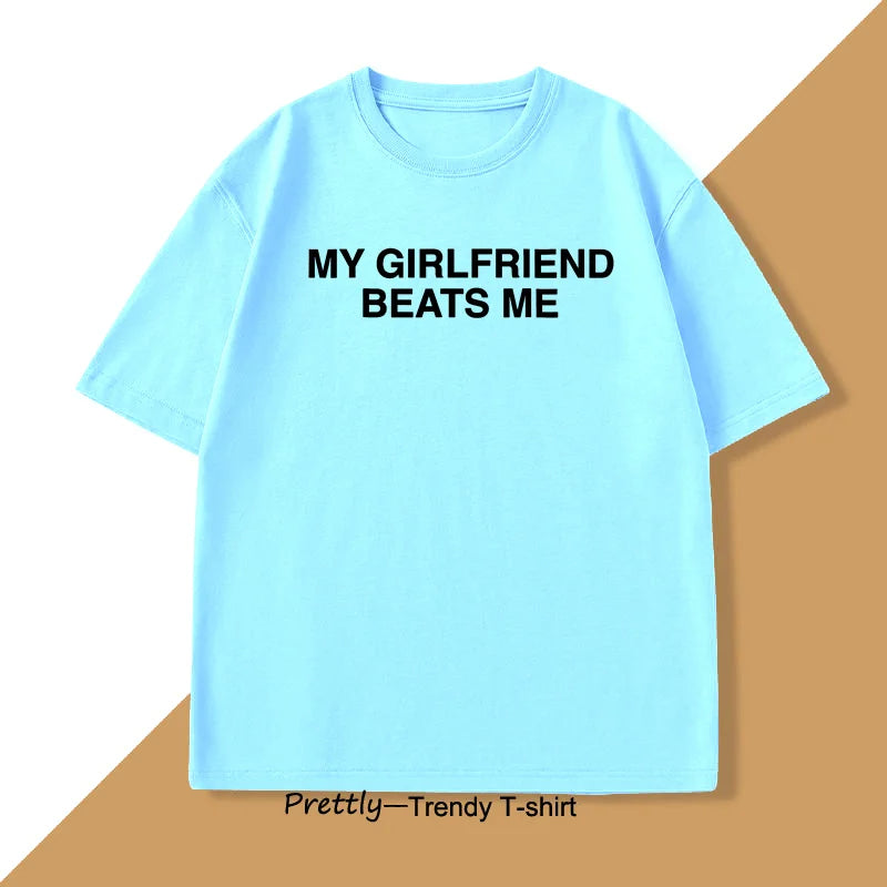 My Girlfriend Beats Me T-Shirt